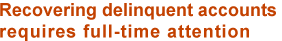 Recovering delinquent accounts requires full-time attention - FJM accounts receivable management and past-due debt collections